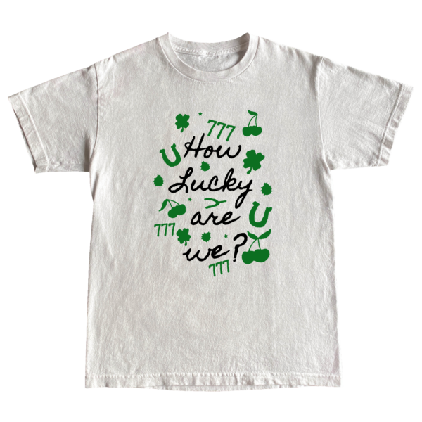 How Lucky Are We Tee