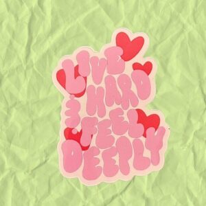 Live Hard & Feel Deeply Sticker