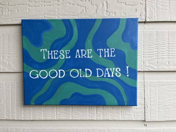 These Are the Good Old Days